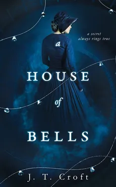 A House of Bells - J. T. Croft
