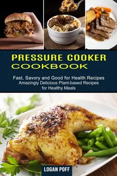 Pressure Cooker Cookbook - Logan Poff
