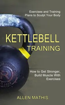 Kettlebell Training - Allen Mathis