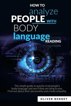 How to Analyze People with Body Language Reading - Oliver Bennet