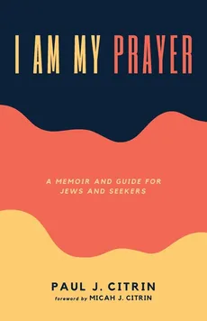 I Am My Prayer - Paul J. Citrin