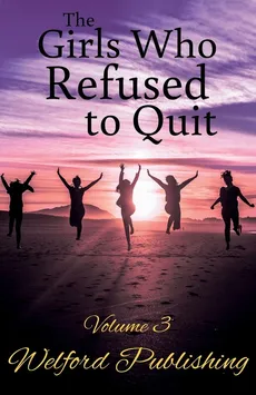 The Girls Who Refused to Quit - Cassandra Farren
