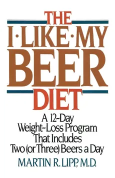 The I-Like-My-Beer Diet - Martin R. Lipp