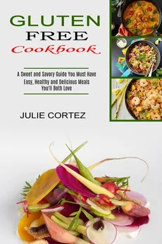 Gluten Free Cookbook - Julie Cortez