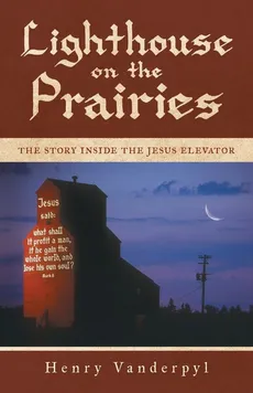 Lighthouse on the Prairies - Henry Vanderpyl