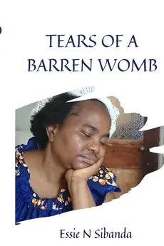 TEARS OF A BARREN WOMB - Essie N. Sibanda