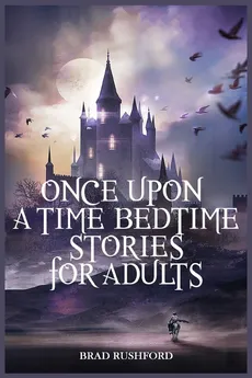 Once Upon a Time-Bedtime Stories For Adults - Brad Rushford