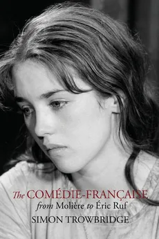The Comédie-Française from Moliere to Éric Ruf - Simon Trowbridge