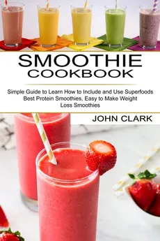 Smoothie Cookbook - John Clark