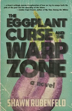 THE EGGPLANT CURSE AND THE WARP ZONE - Shawn Rubenfeld