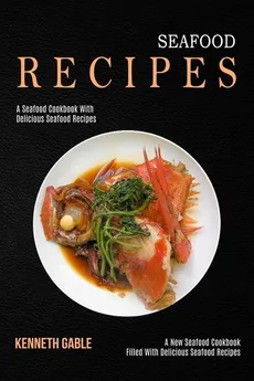 Seafood Recipes - Kenneth Gable