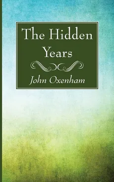 The Hidden Years - John Oxenham