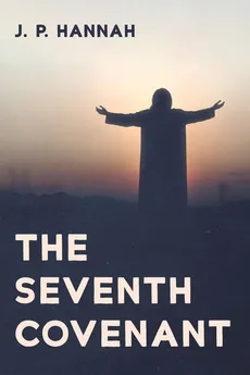 The Seventh Covenant - J. P. Hannah