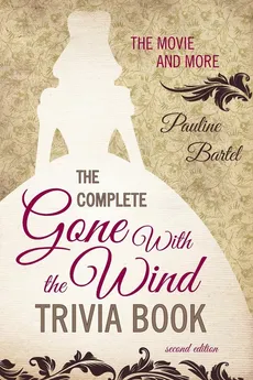 The Complete Gone With the Wind Trivia Book - Pauline Bartel