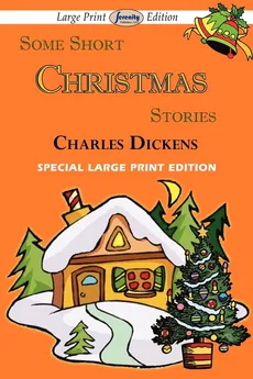 Some Short Christmas Stories (Large Print Edition) - Charles Dickens