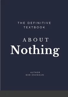 The Definitive Textbook About Nothing - Bob Knowaun