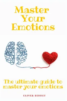 Master your emotions - Oliver Bennet