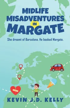 Midlife Misadventures in Margate - Kevin J. D. Kelly