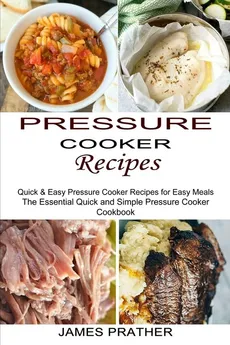 Pressure Cooker Recipes - James Prather