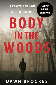 Body in the Woods Large Print Edition - Dawn Brookes
