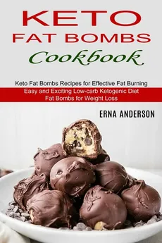 Keto Fat Bombs Cookbook - Erna Anderson
