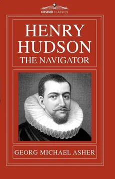 Henry Hudson, the Navigator - Asher G. M.