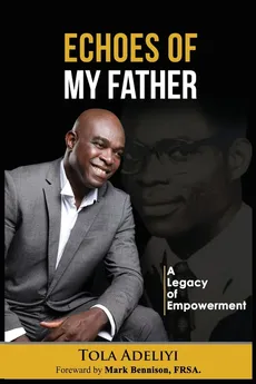 Echoes of My Father (A Legacy of Empowerment) - Tola Adeliyi