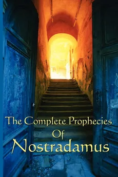 The Complete Prophecies of Nostradamus - Michel Nostradamus