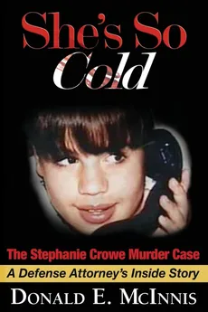 She's So Cold - The Stephanie Crowe Murder Case - Donald E. McInnis
