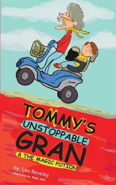 Tommy's Unstoppable Gran & The Magic Potion - Lea Reveley