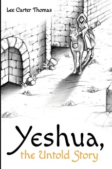 Yeshua, the Untold Story - Lee Carter Thomas