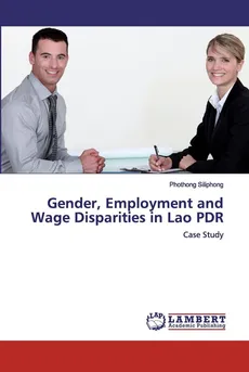 Gender, Employment and Wage Disparities in Lao PDR - Phothong Siliphong