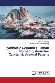 Symbiotic Genomics- Urban Nomadic, Anarcho-Capitalist, Asexual Pagans - Ravikumar Kurup