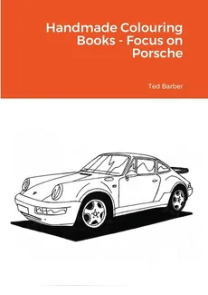 Handmade Colouring Books - Focus on Porsche - Ted Barber