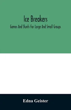 Ice breakers; games and stunts for large and small groups - Edna Geister