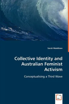 Collective Identity and Australian Feminist Activism - Sarah Maddison