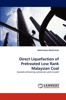 Direct Liquefaction of Pretreated Low Rank Malaysian Coal - Ishak Mohd Azlan Mohd
