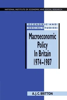 Macroeconomic Policy in Britain 1974-1987 - Andrew J. C. Britton