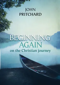 Beginning Again on the Christian Journey - John Pritchard
