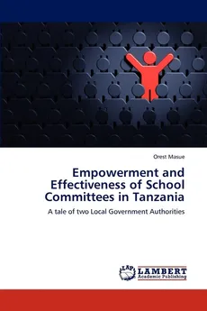 Empowerment and Effectiveness of School Committees in Tanzania - Orest Masue