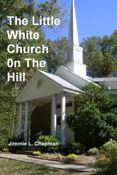 The Little White Church on the Hill - Jimmie L. Chapman