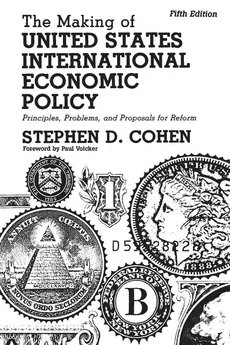 The Making of United States International Economic Policy - Stephen Cohen
