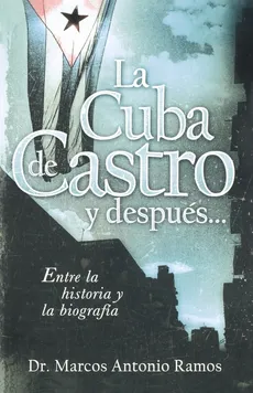 La Cuba de Castro y Despues... - Marcos Antonio Ramos