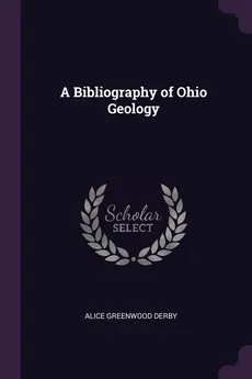 A Bibliography of Ohio Geology - Alice Greenwood Derby