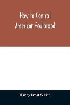 How to control American foulbrood - Wilson Harley Frost