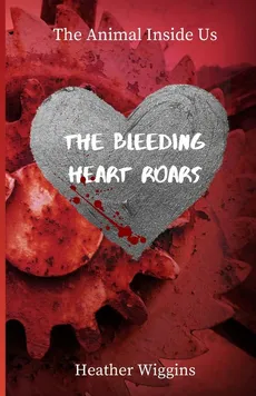 The Bleeding Heart Roars - Heather Wiggins