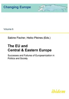 The EU and Central & Eastern Europe. Successes and Failures of Europeanization in Politics and Society