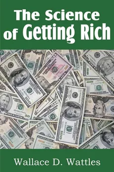 The Science of Getting Rich - Wattles Wallace D.