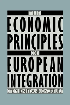 The Economic Principles of European Integration - Stephen Frank Overturf