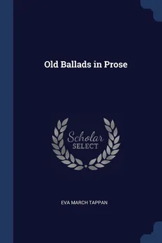 Old Ballads in Prose - Eva March Tappan